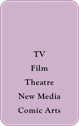 



TV
Film
Theatre
New Media
Comic Arts
